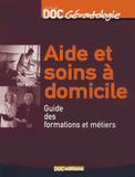 Aide et soins à domicile. Guide des formations et métiers