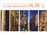 La cité épiscopale d'Albi. Patrimoine mondial de l'Unesco