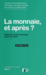 La monnaie et après ?. Guide des nouveaux échanges pour le XXIe siècle