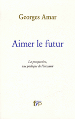 Aimer le futur. La prospective, une poétique de l'inconnu