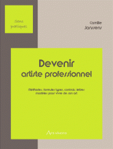 Devenir artiste professionnel. Méthodes, formules types, contrats, lettres, modèles pour vivre de son art