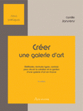 Créer une galerie d'art. Tome 1, Méthodes, formules types, contrats pour réussir la création et la gestion d'une galerie d'art en France
3e édition revue et augmentée