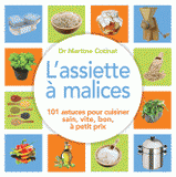 L'assiette à malices. 100 astuces pour cuisiner sain, vite, bon, à petit prix