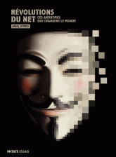 Révolutions du Net. Ces anonymes qui changent le monde