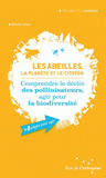 Les abeilles, la planète et le citoyen. Comprendre le déclin des pollinisateurs, agir pour la biodiversité