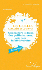 Les abeilles, la planète et le citoyen. Comprendre le déclin des pollinisateurs, agir pour la biodiversité