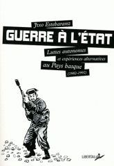 Guerre à l'Etat. Luttes autonomes et expériences alternatives au Pays Basque (1982-1992)