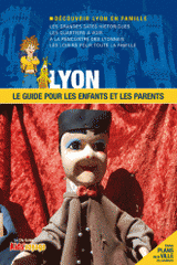 Lyon. Le guide pour les enfants et les parents