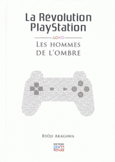 La révolution Playstation. Les hommes de l'ombre