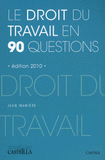Le droit du travail en 90 questions
édition 2010