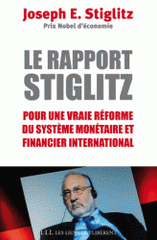 Le rapport Stiglitz. Pour une vraie réforme du système monétaire et financier international après la crise mondiale