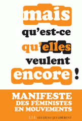 Mais qu'est-ce qu'elles veulent encore ?. Manifeste des Féministes en mouvements