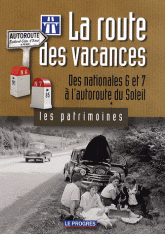 La route des vacances. Des nationales 6 et 7 à l'autoroute du Soleil