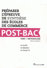 Préparer l?épreuve de synthèse des écoles de commerce Post-Bac. Tome 1, Méthodologie