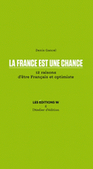 La France est une chance. 12 raisons d'être Français et optimiste