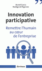 Innovation participative. Remettre l'humain au coeur de l'entreprises