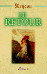 LE RETOUR. Parabole de Kryeon, L'histoire de Michaël Thomas et des sept anges