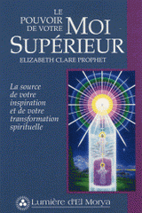 Le pouvoir de votre Moi Supérieur. La source de votre inspiration et de votre transformation spirituelle