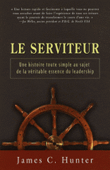 Le serviteur. Une histoire toute simple au sujet de la véritable essence du leadership