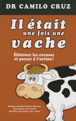 Il était une fois une vache. Eliminez les excuses et passez à l'action !