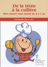 De la tétée à la cuillère. Bien nourrir mon enfant de 0 à 1 an