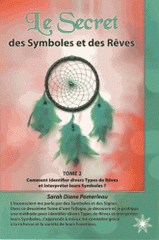 Le secret des symboles et des rêves. Tome 2, comment identifier les divers types de rêves et interpréter leurs symboles ?
