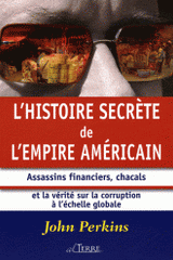 L'histoire secrète de l'empire américain. Assassins financiers, chacals et la vérité sur la corruption à l'échelle mondiale