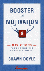 Booster sa motivation. Dix chocs pour se motiver et rester motivé