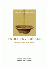 Les huiles végétales. Huiles de santé et de beauté
édition revue et augmentée