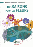 Des saisons pour les fleurs. Guide illustré pour débuter un jardin d'agrément