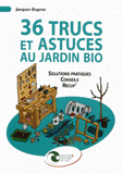 36 trucs et astuces au jardin bio. Récup', conseils, solutions pratiques