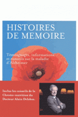 Histoires de mémoires. Témoignages, informations, et conseils sur la maladie d'Alzheimer