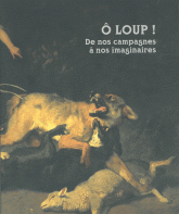 O Loup !. De nos campagnes à nos imaginaires. Exposition au Musée royal de Mariemont (Morlanwelz) du 7 avril au 2 septembre 2012