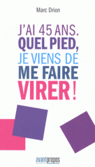 J'ai 45 ans. Quel pied, je viens de me faire virer !