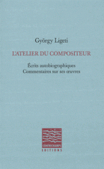 L'atelier du compositeur. Ecrits autobiographiques, commentaires sur ses oeuvres
