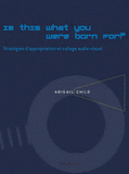 Is this what you were born for?. Stratégies d'appropriation et collage audio-visuel dans les films d'Abigail Child
avec 1 DVD