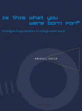 Is this what you were born for?. Stratégies d'appropriation et collage audio-visuel dans les films d'Abigail Child
avec 1 DVD