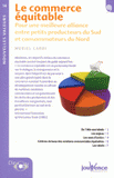 Le commerce équitable. Pour une meilleure alliance entre petits producteurs du Sud et consommateurs du Nord