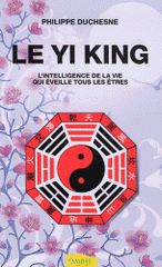 Le Yi King. L'intelligence de la vie qui éveille tous les êtres