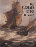 Des vaisseaux et des hommes. Vaisseaux de ligne et gens de mer dans l'Europe du XVIIe siècle. Exposition, Musée maritime de l'Ile Tatihou, Saint-Vaast-la-Hougue, 5 juin-31 octobre 1992