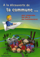 A la découverte de ta commune.... Pour comprendre son rôle et son fonctionnement
édition 2007-2008