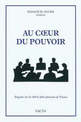 Au coeur du pouvoir. Enquête sur le club le plus puissant de France