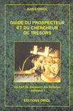 Guide du prospecteur et du chercheur de trésors. Ou l'art de découvrir les fortunes enfouies !