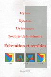 Dyslexie, Dyscalculie, Dysorthographie, Troubles de la mémoire. Préventions et remèdes
4e édition revue et augmentée