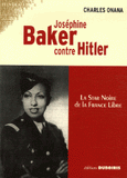 Joséphine Baker contre Hitler. La star noire de la France Libre