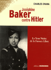 Joséphine Baker contre Hitler. La star noire de la France Libre