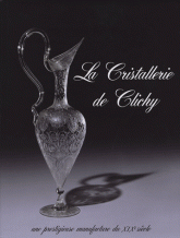 La Cristallerie de Clichy. Une prestigieuse manufacture du XIXe siècle