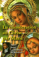 La consécration au Christ par Marie selon Saint Louis-Marie de Montfort
