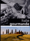 Italie gourmande. Voyage culinaire au coeur des régions italiennes