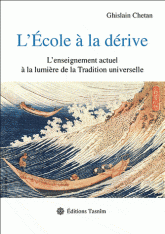 L'Ecole à la dérive. L'enseignement actuel à la lumière de la Tradition universelle